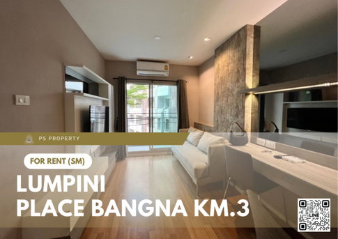 ให้เช่า 🔥 Lumpini Place Bangna Km.3 🔥 เฟอร์นิเจอร์ และ เครื่องใช้ไฟฟ้าครบ ใกล้ เซ็นทรัล บางนา