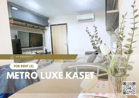 ให้เช่า 📍 Metro Luxe Kaset 📍 เฟอร์นิเจอร์ และ เครื่องใช้ไฟฟ้าครบ ใกล้ ม.เกษตรศาสตร์ บางเขน