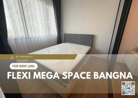 For Rent 🔥 Flexi Mega Space Bangna 🔥 Fully furnished and equipped with appliances; near Mega Bangna.